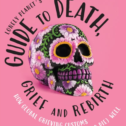 Lonely Planet's Guide to Death, Grief and Rebirth