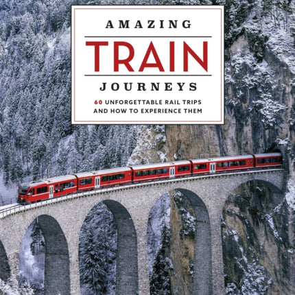 Lonely Planet Amazing Train Journeys