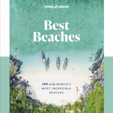 Lonely Planet Best Beaches: 100 of the World’s Most Incredible Beaches