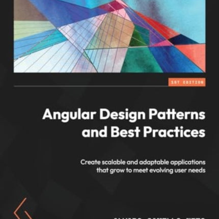 Angular Design Patterns and Best Practices: Create scalable and adaptable applications that grow to meet evolving user needs