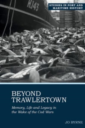 Beyond Trawlertown: Memory, Life and Legacy in the Wake of the Cod Wars: 2021