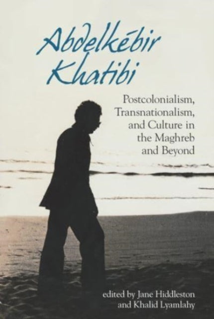 Abdelkébir Khatibi: Postcolonialism, Transnationalism, and Culture in the Maghreb and Beyond: 2020