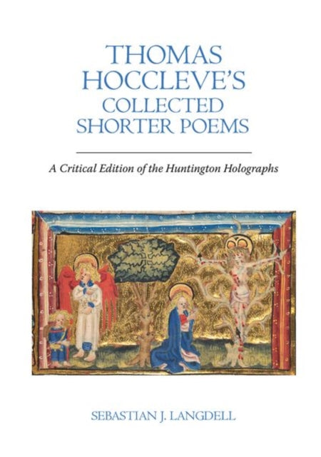 Thomas Hoccleve’s Collected Shorter Poems: A Critical Edition of the Huntington Holographs