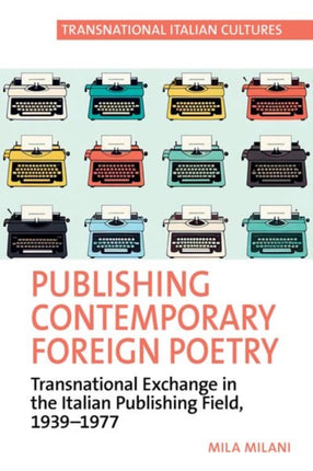 Publishing Contemporary Foreign Poetry: Transnational Exchange in the Italian Publishing Field, 1939-1977