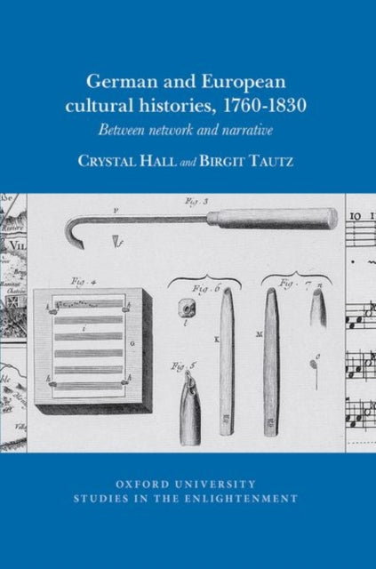 German and European Cultural Histories, 1760 - 1830: Between Network and Narrative