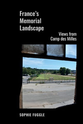 France’s Memorial Landscape: Views from Camp des Milles