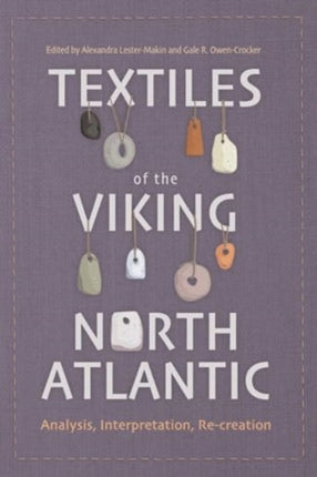 Textiles of the Viking North Atlantic  Analysis Interpretation Recreation