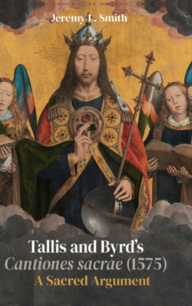 Tallis and Byrd’s Cantiones sacrae (1575): A Sacred Argument