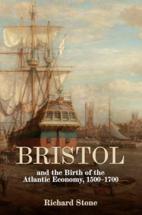 Bristol and the Birth of the Atlantic Economy 15001700