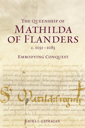 The Queenship of Mathilda of Flanders c. 10311083