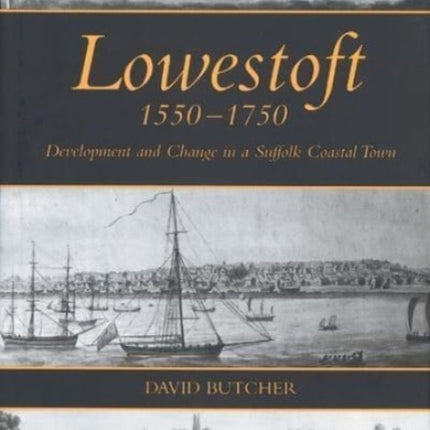 Lowestoft, 1550-1750: Development and Change in a