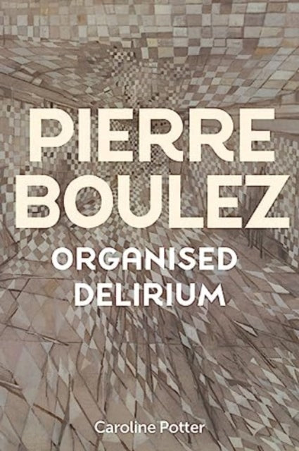 Pierre Boulez Organised Delirium