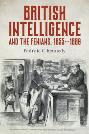 British Intelligence and the Fenians 18551880