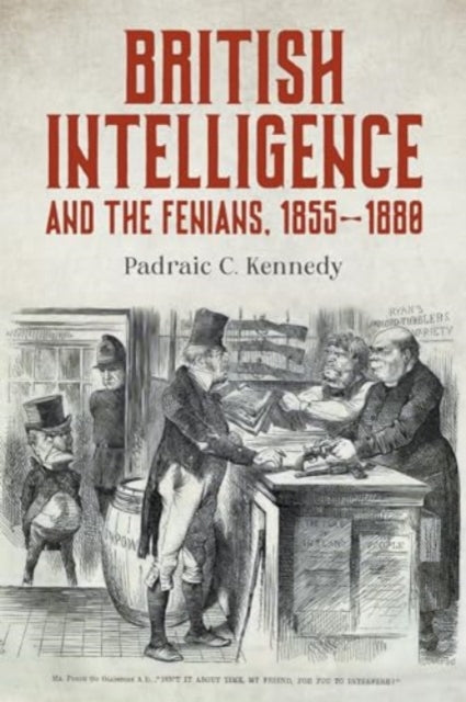 British Intelligence and the Fenians 18551880
