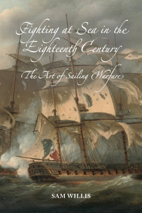 Fighting at Sea in the Eighteenth Century: The Art of Sailing Warfare