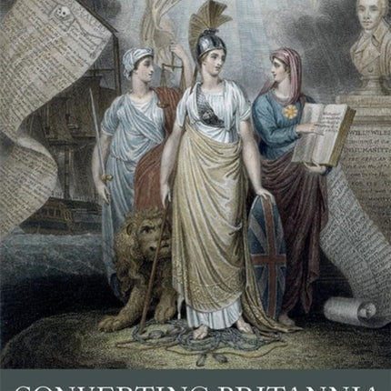 Converting Britannia  Evangelicals and British Public Life 17701840