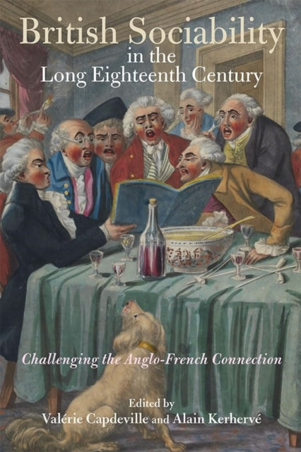 British Sociability in the Long Eighteenth Century   Challenging the AngloFrench Connection