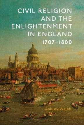 Civil Religion and the Enlightenment in England 17071800