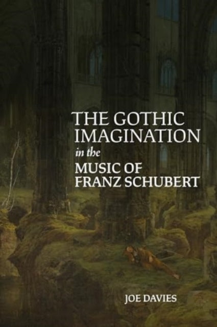 The Gothic Imagination in the Music of Franz Schubert