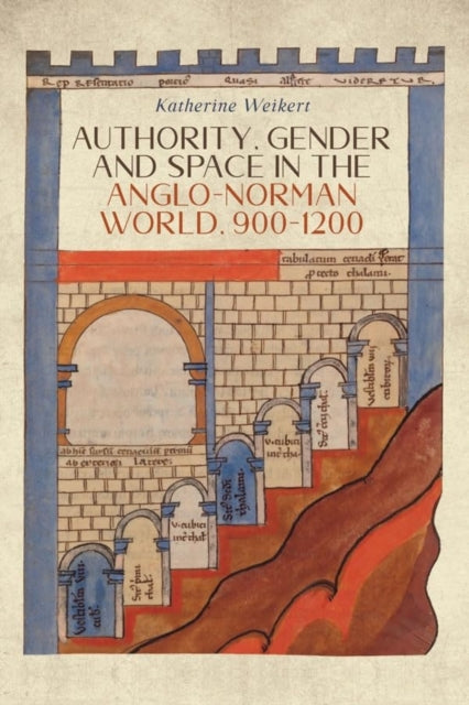 Authority Gender and Space in the AngloNorman World 9001200