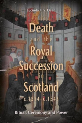 Death and the Royal Succession in Scotland c.1214c.1543