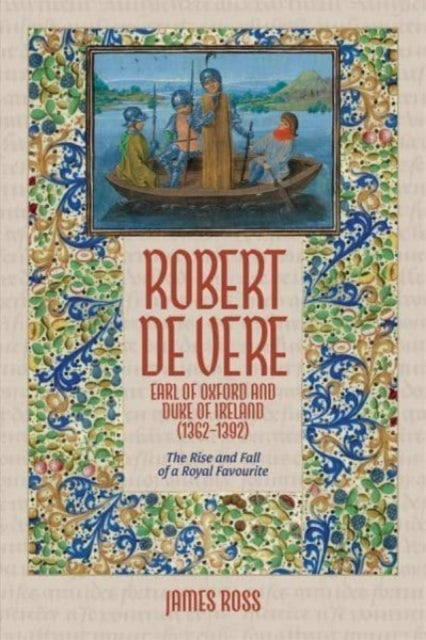 Robert de Vere Earl of Oxford and Duke of Ireland 13621392