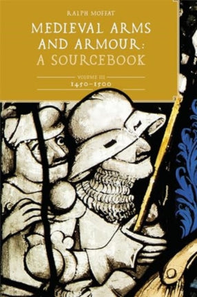 Medieval Arms and Armour A  Sourcebook. Volume III 14501500