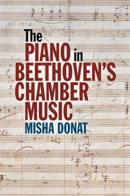 The Piano in Beethovens Chamber Music