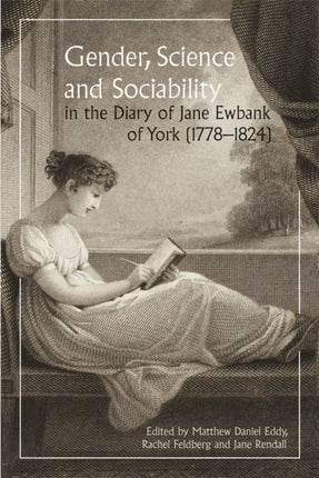 Gender Science and Sociability in the Diary of Jane Ewbank of York 17781824
