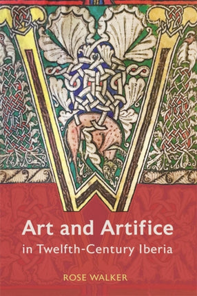 Art and Artifice in TwelfthCentury Iberia