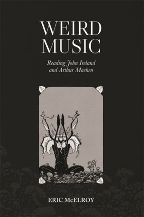 Weird Music Reading John Ireland and Arthur Machen
