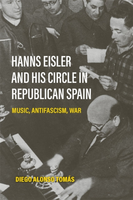 Hanns Eisler and His Circle in Republican Spain  Music Antifascism War
