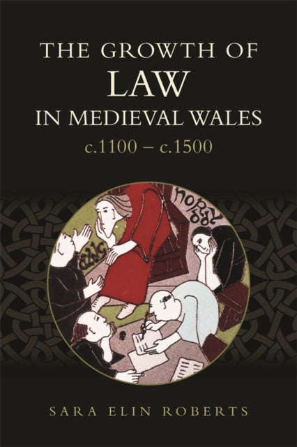 The Growth of Law in Medieval Wales c.1100c.1500