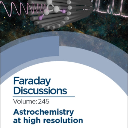 Astrochemistry at High Resolution: Faraday Discussion 245