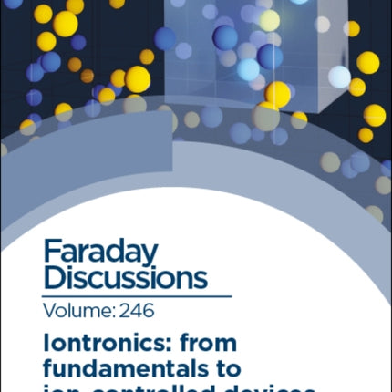 Iontronics: From Fundamentals to Ion-controlled Devices: Faraday Discussion 246