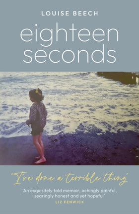 Eighteen Seconds: A shocking and gripping memoir of horror, forgiveness and love