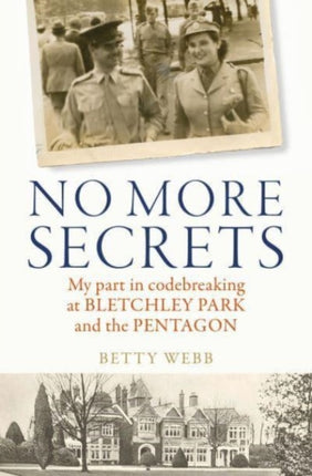 No More Secrets: My part in codebreaking at Bletchley Park and the Pentagon