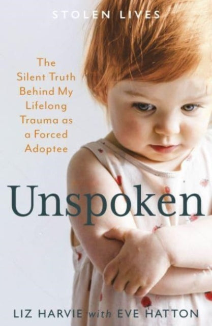 Unspoken: The Silent Truth Behind My Lifelong Trauma as a Forced Adoptee