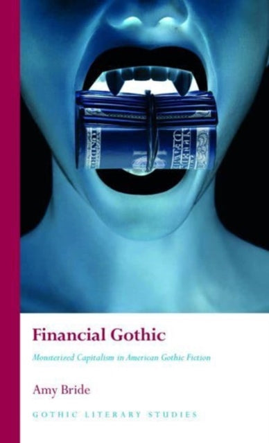 Financial Gothic: Monsterized Capitalism in American Gothic Fiction