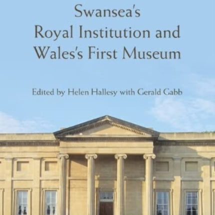 Swansea’s Royal Institution and Wales’s First Museum