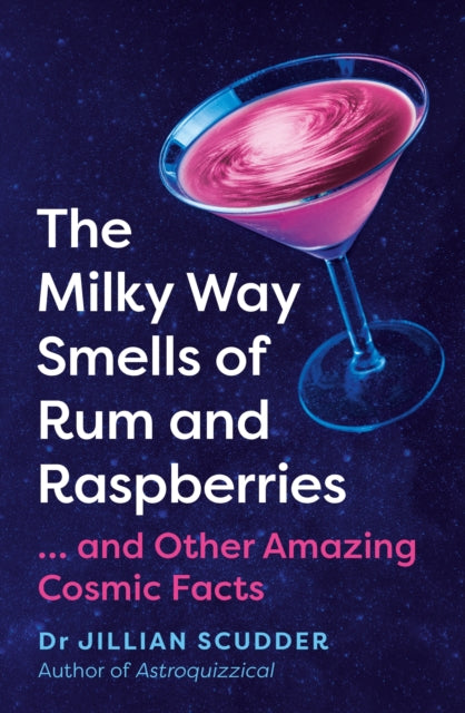 The Milky Way Smells of Rum and Raspberries: ...And Other Amazing Cosmic Facts