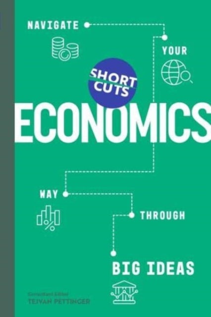 Short Cuts: Economics: Navigate Your Way Through the Big Ideas