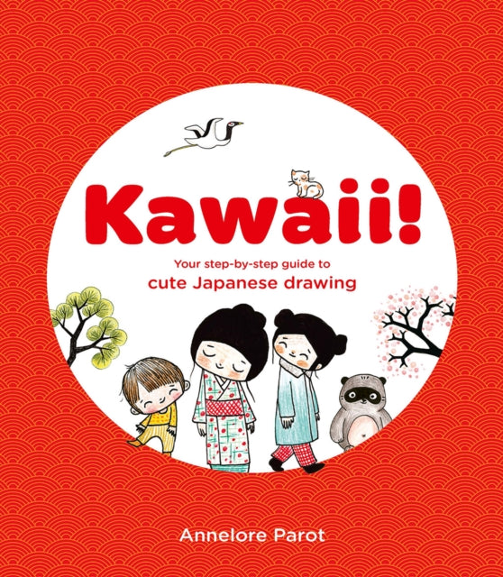 KAWAII!: Your step-by-step guide to cute Japanese drawing