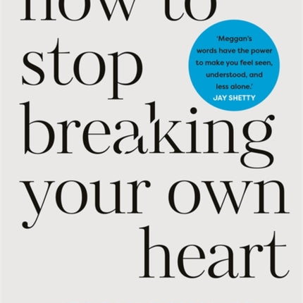 How to Stop Breaking Your Own Heart