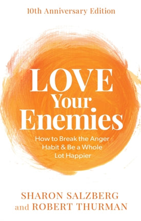 Love Your Enemies (10th Anniversary Edition): How to Break the Anger Habit & Be a Whole Lot Happier