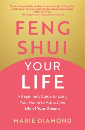 Feng Shui Your Life: A Beginner’s Guide to Using Your Home to Attract the Life of Your Dreams