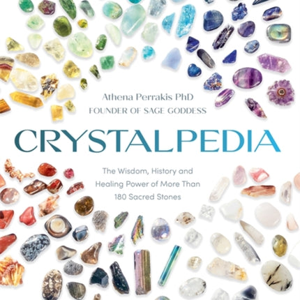 Crystalpedia: The Wisdom, History and Healing Power of More Than 180 Sacred Stones