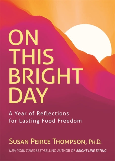 On This Bright Day: A Year of Reflections for Lasting Food Freedom