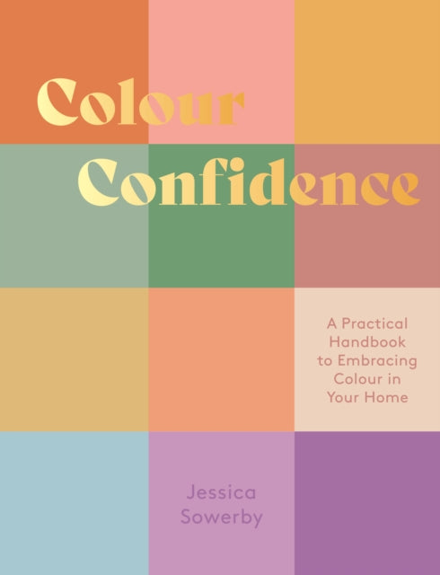 Colour Confidence: A Practical Handbook to Embracing Colour in Your Home