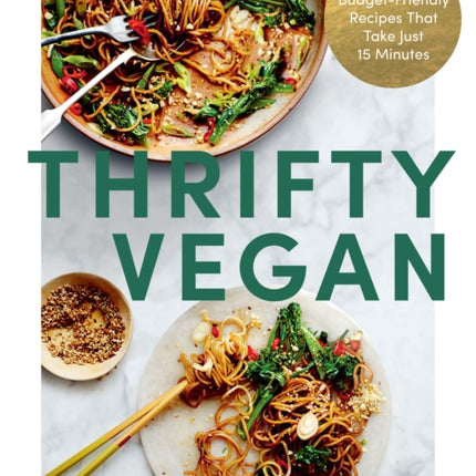 Thrifty Vegan: 150 Budget-Friendly Recipes That Take Just 15 Minutes